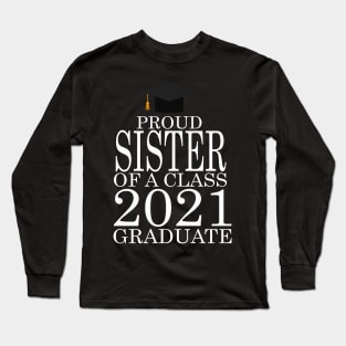 Proud sister of a class 2021 Graduate Long Sleeve T-Shirt